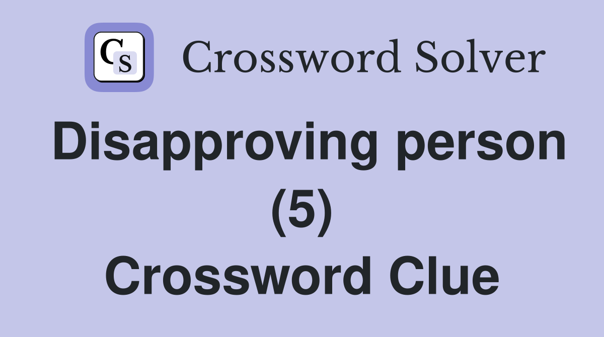 Disapproving Person 5 Crossword Clue Answers Crossword Solver